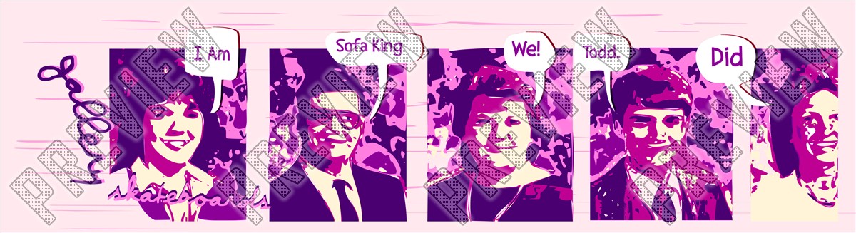 sofa king we todd did.  7-3/4 Skateboard Deck 