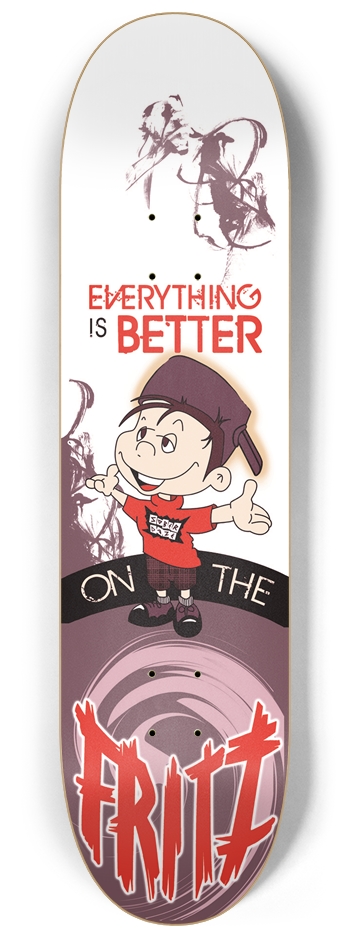 Everything is Better on the Fritz Skateboards