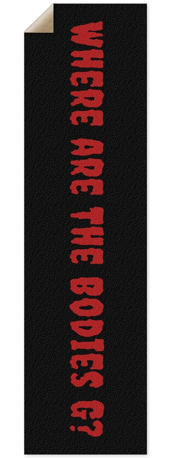 Where are the bodies G?Griptape