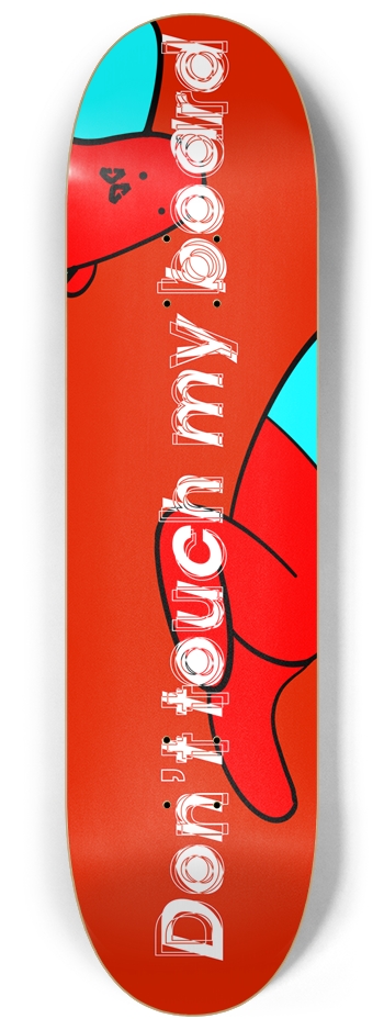 Don’t touch my board Custom Skateboard