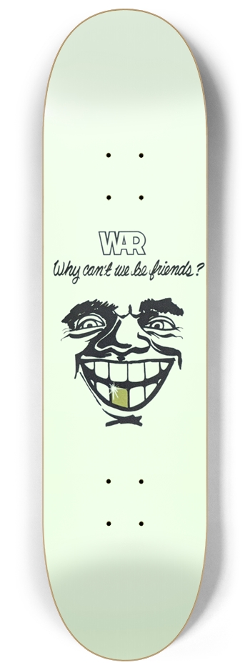 Why Can’t We Be Friends Skateboard War Skateboard 