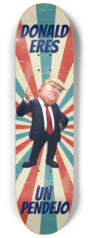 Donald Eres Un Pendejo Trump Skateboard Donald