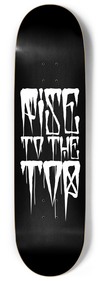 RISE TO THE TOP Skateboard 